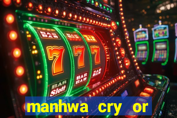 manhwa cry or better yet beg